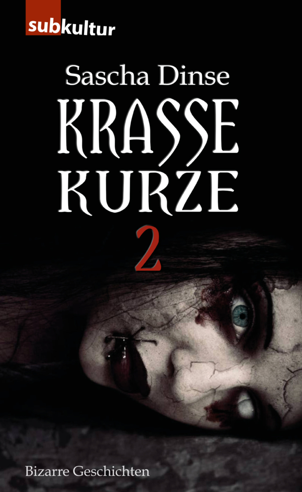 Cover: 9783943412918 | Krasse Kurze. .2 | Bizarre Geschichten | Sascha Dinse | Taschenbuch