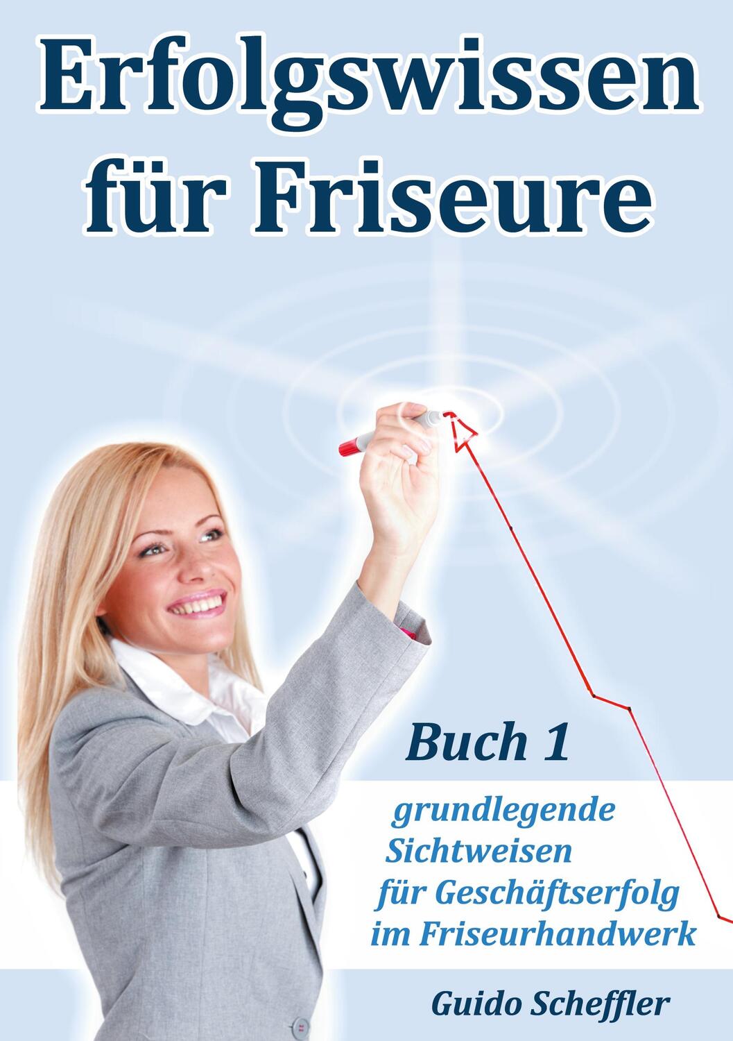 Cover: 9783751936804 | Erfolgswissen für Friseure Buch 1 | Guido Scheffler | Taschenbuch