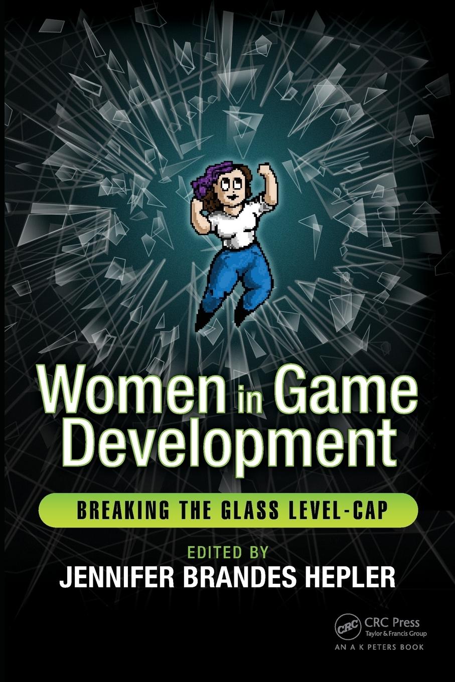 Cover: 9781138947924 | Women in Game Development | Breaking the Glass Level-Cap | Hepler