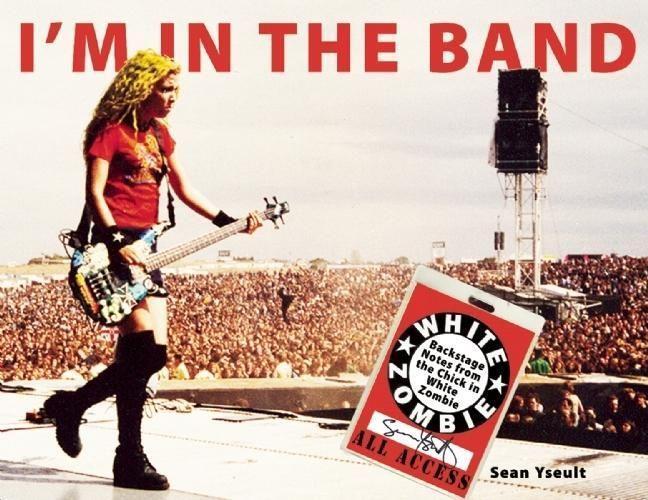 Cover: 9781593762995 | I'm in the Band: Backstage Notes from the Chick in White Zombie | Buch