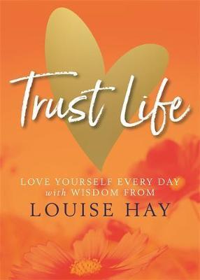 Cover: 9781788173056 | Trust Life | Love Yourself Every Day with Wisdom from Louise Hay | Hay