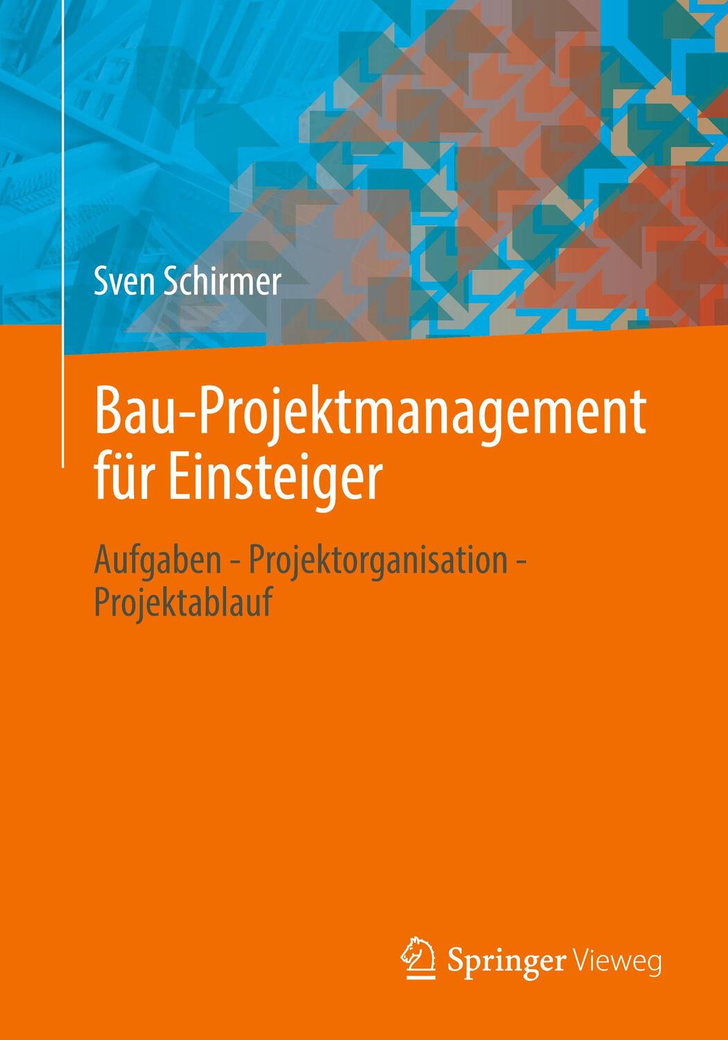 Cover: 9783658308438 | Bau-Projektmanagement für Einsteiger; . | Sven Schirmer | Taschenbuch