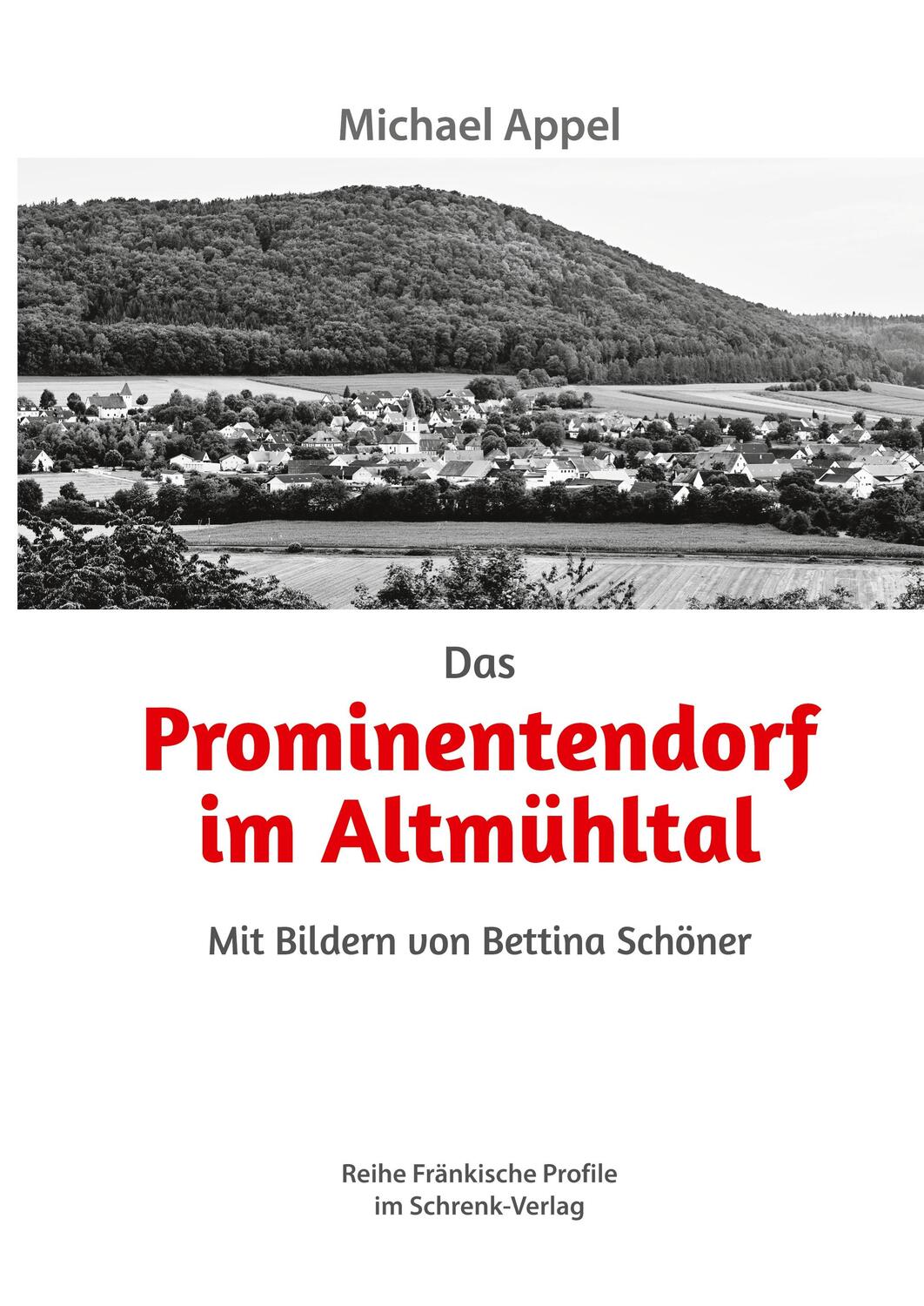 Cover: 9783910284654 | Das Prominentendorf im Altmühltal | Mit Bildern von Bettina Schöner