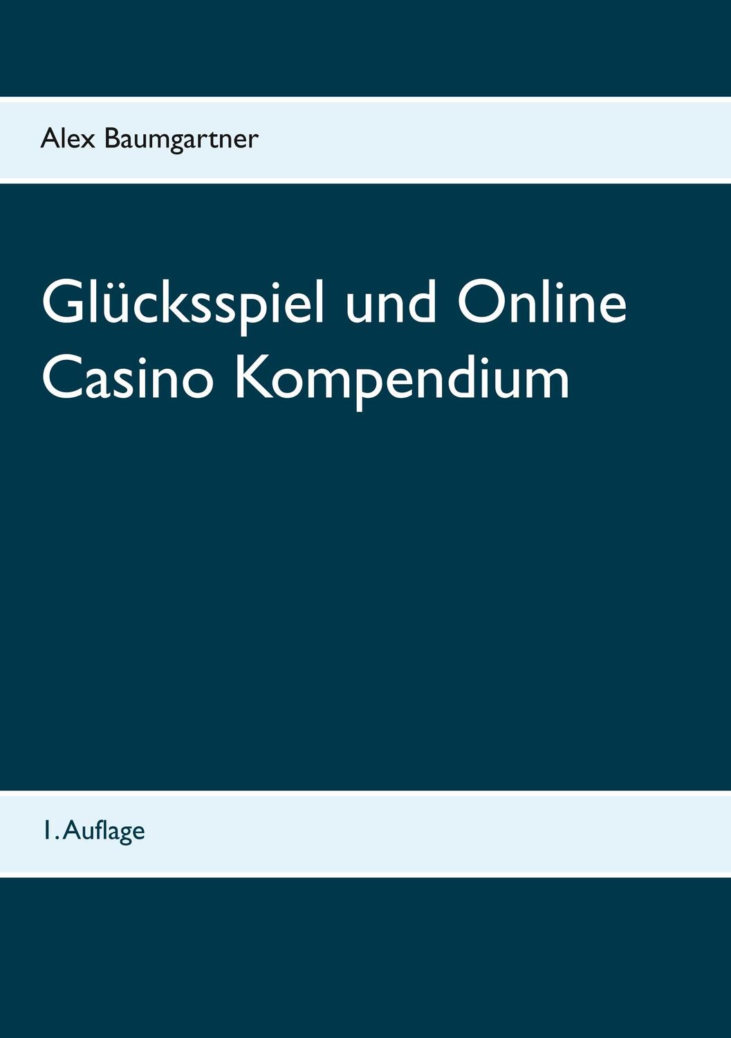 Cover: 9783744864473 | Glücksspiel und Online Casino Kompendium | Alex Baumgartner | Buch