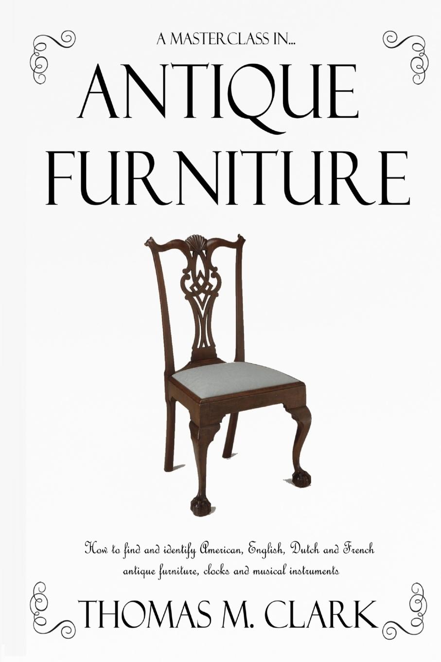 Cover: 9781387764303 | A Masterclass in Antique Furniture | Thomas M. Clark | Taschenbuch