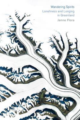 Cover: 9780226610566 | Wandering Spirits | Loneliness and Longing in Greenland | Janne Flora