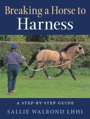 Cover: 9781908809995 | Breaking a Horse to Harness | A Step-by-Step Guide | Sallie Walrond