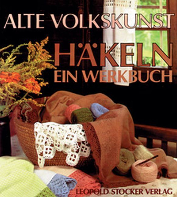 Cover: 9783702004705 | Alte Volkskunst Häkeln | Ein Werkbuch | Steirisches Heimatwerk | Buch