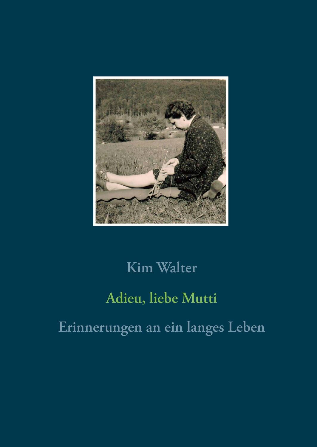 Cover: 9783740710811 | Adieu, liebe Mutti | Erinnerungen an ein langes Leben | Kim Walter
