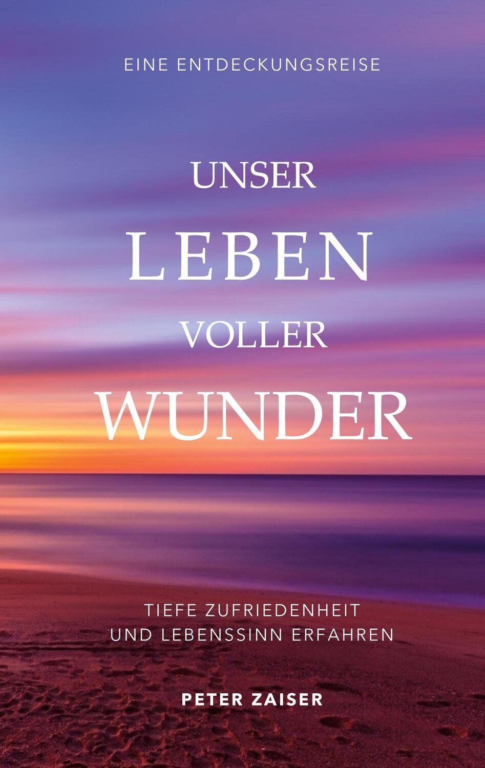 Cover: 9783754343050 | Unser Leben voller Wunder | Peter Zaiser | Taschenbuch