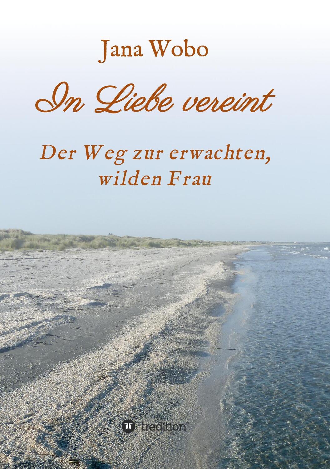 Cover: 9783734538612 | In Liebe vereint | Der Weg zur erwachten, wilden Frau | Jana Wobo