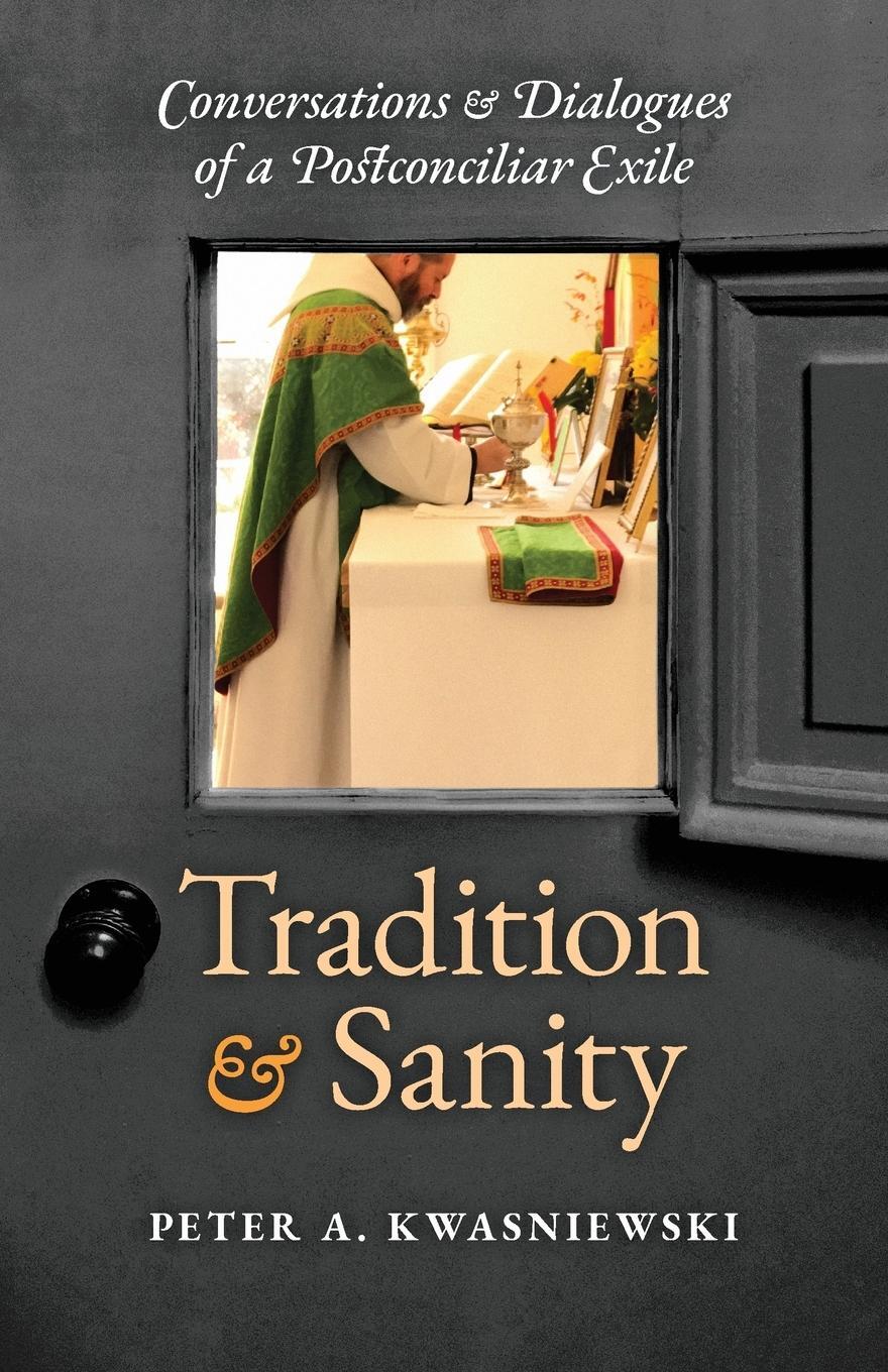 Cover: 9781621384175 | Tradition and Sanity | Peter A. Kwasniewski | Taschenbuch | Paperback