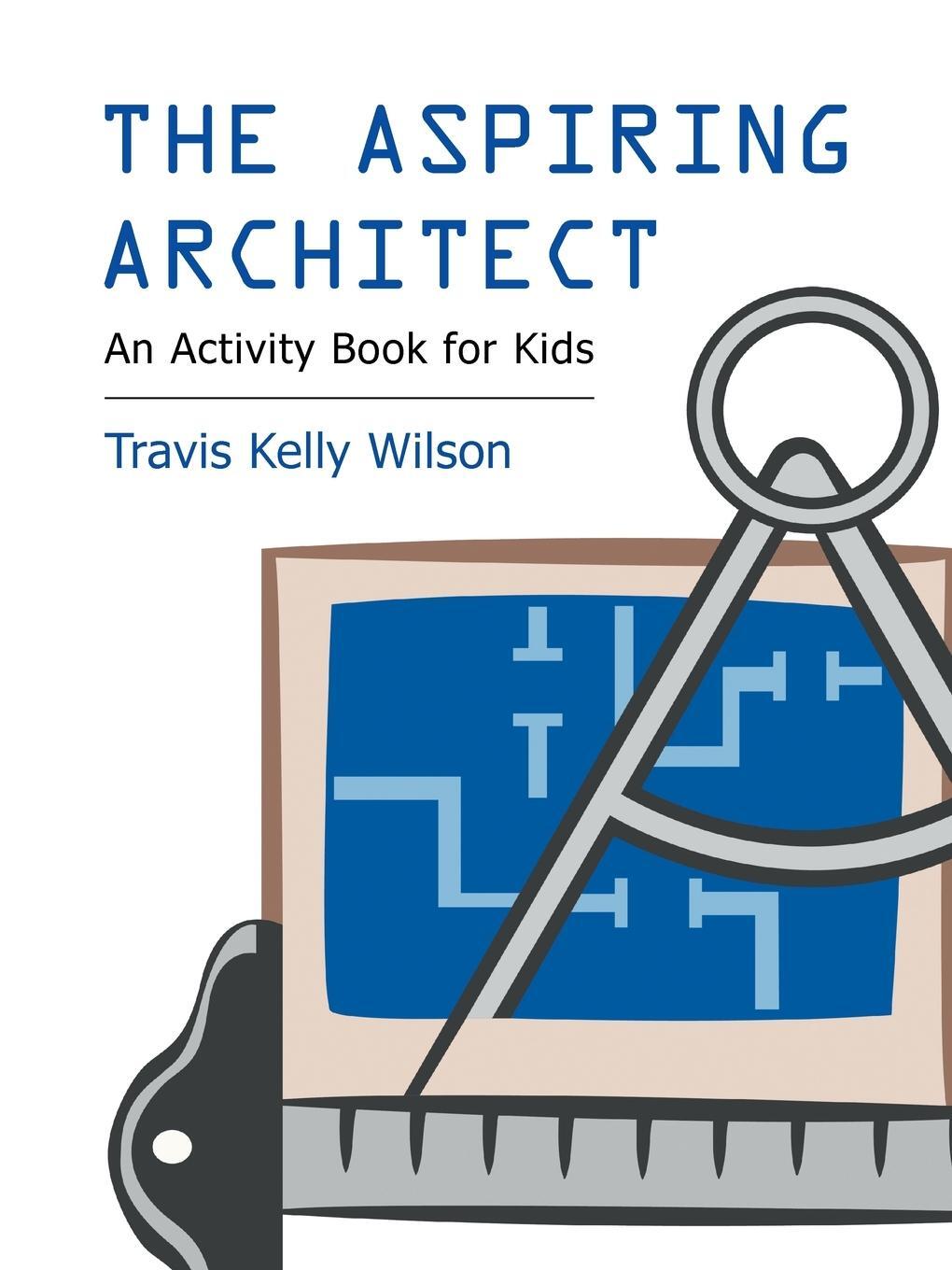 Cover: 9781490716299 | The Aspiring Architect | An Activity Book for Kids | Wilson | Buch