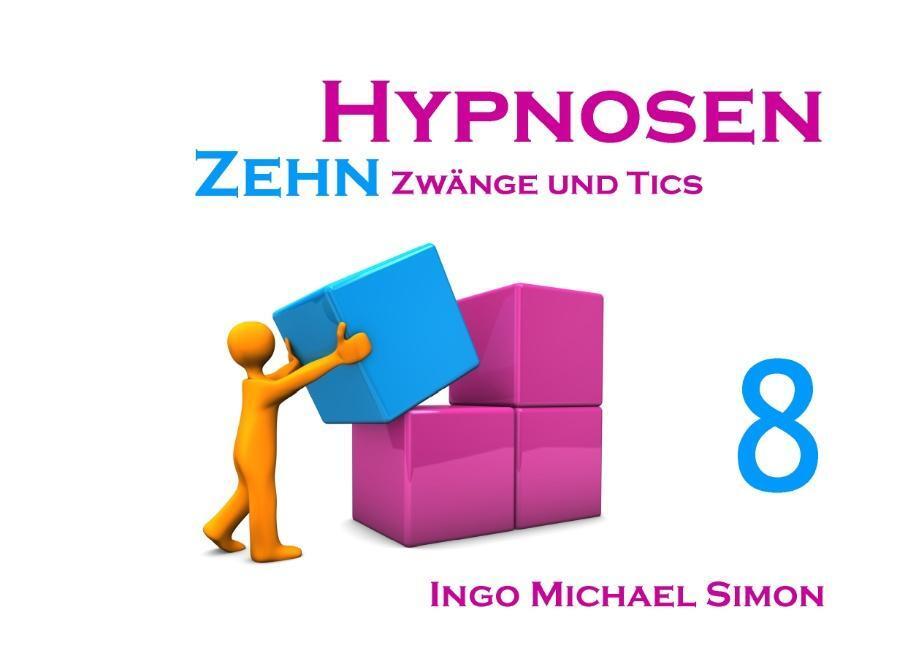 Cover: 9783732247264 | Zehn Hypnosen. Band 8 | Zwänge und Tics | I M Simon | Taschenbuch