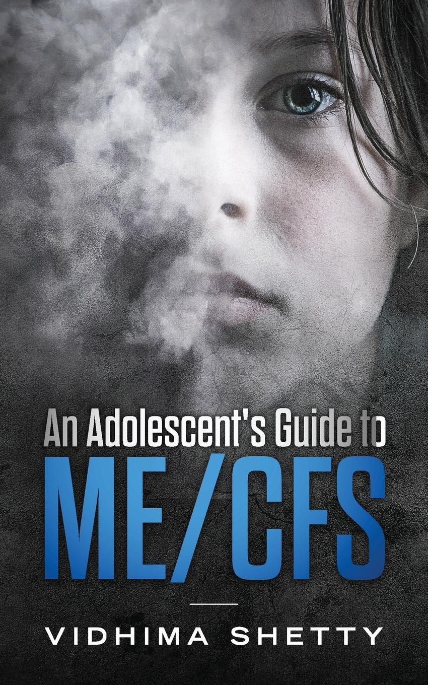 Cover: 9780999516232 | An Adolescent's Guide to ME/CFS | Chronic Fatigue Syndrome | Shetty