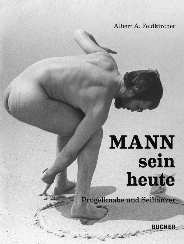 Cover: 9783990186282 | MANNsein heute | Prügelknabe und Seiltänzer | Albert A. Feldkircher