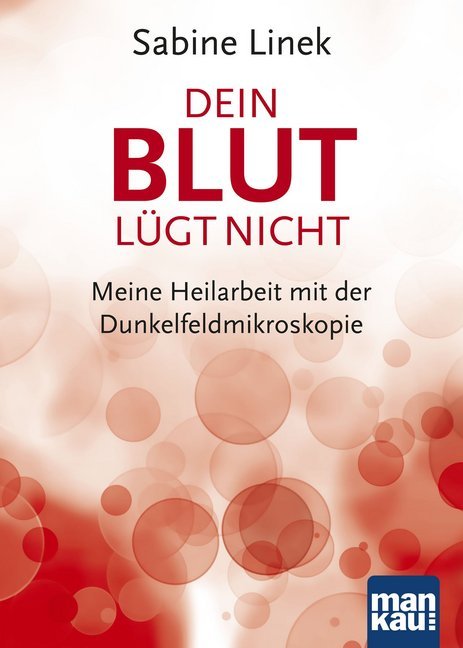 Cover: 9783863740528 | Dein Blut lügt nicht | Meine Heilarbeit mit der Dunkelfeldmikroskopie