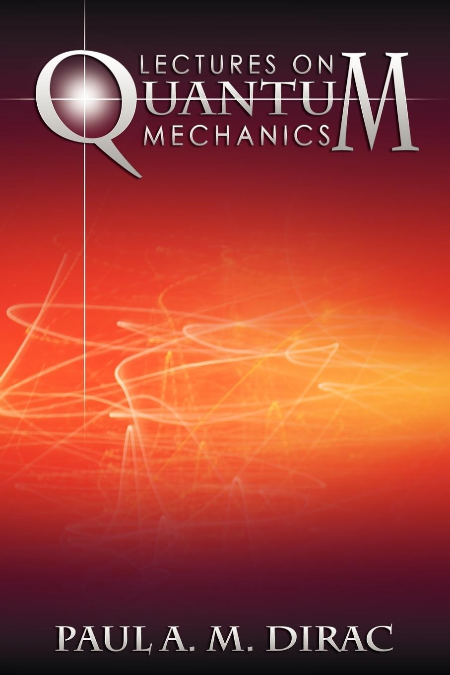 Cover: 9781607964322 | Lectures on Quantum Mechanics | Paul A. M. Dirac | Taschenbuch | 2012