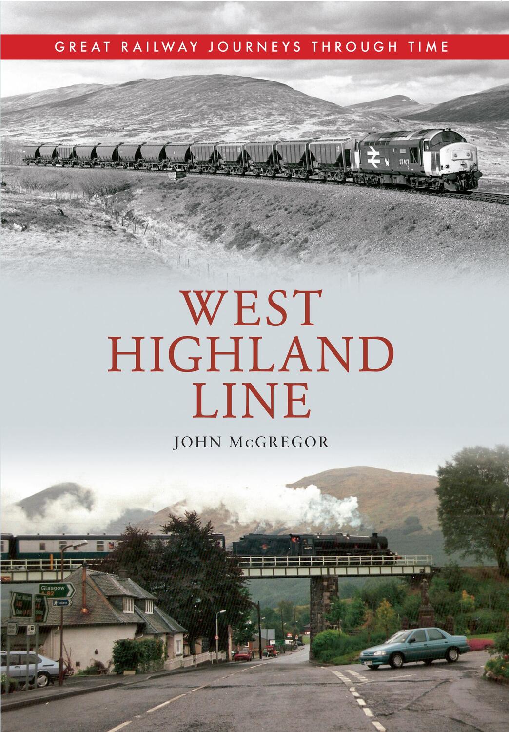 Cover: 9781445613369 | West Highland Line Great Railway Journeys Through Time | John McGregor