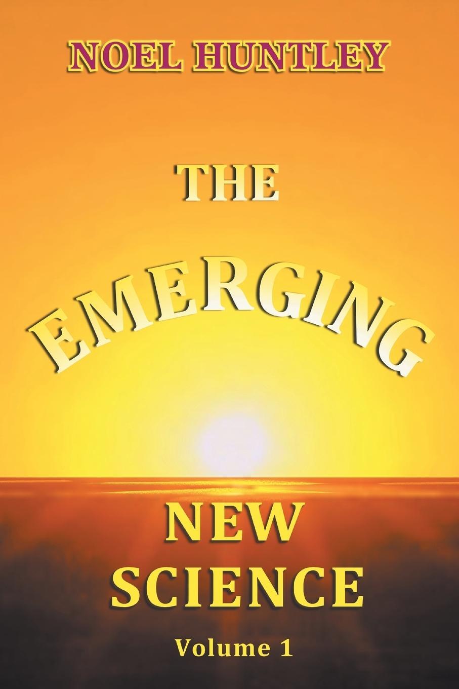 Cover: 9781796042955 | The Emerging New Science | Noel Huntley | Taschenbuch | Paperback