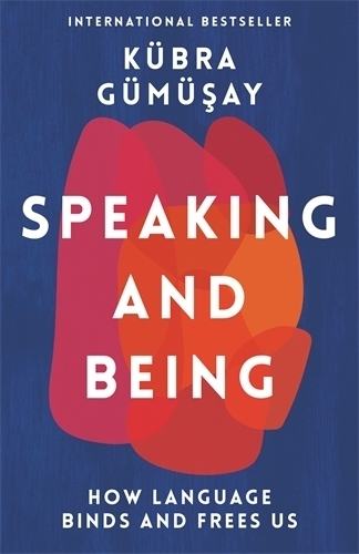 Cover: 9781788168496 | Speaking and Being | How Language Shapes Our Lives | Kübra Gümüsay