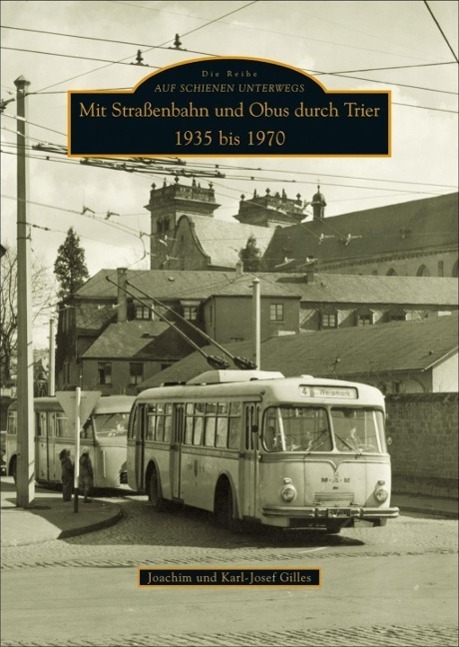 Cover: 9783866802230 | Mit Straßenbahn und Obus durch Trier 1935 bis 1970 | Karl-Josef Gilles