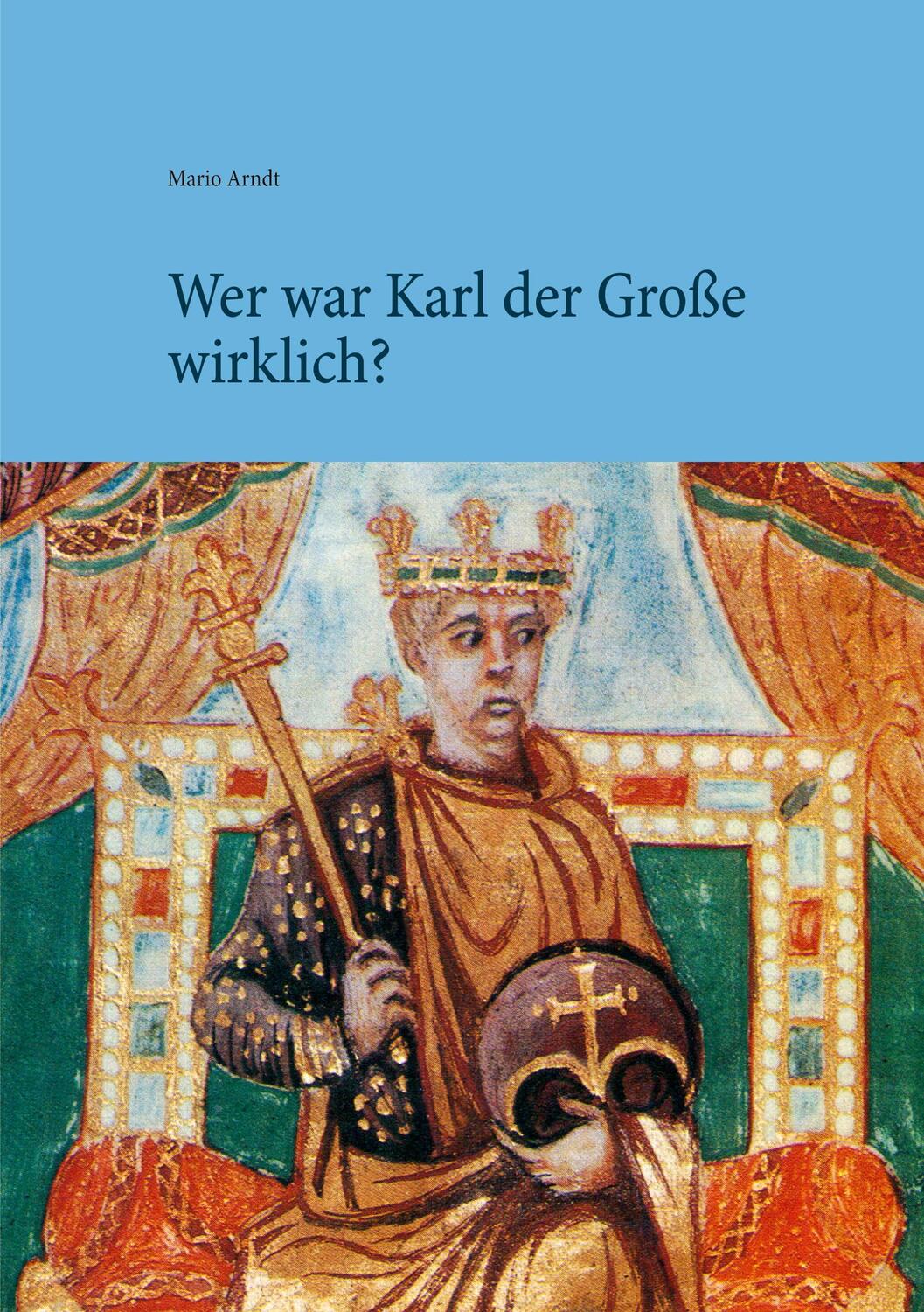 Cover: 9783751966948 | Wer war Karl der Große wirklich? | Mario Arndt | Taschenbuch | 216 S.