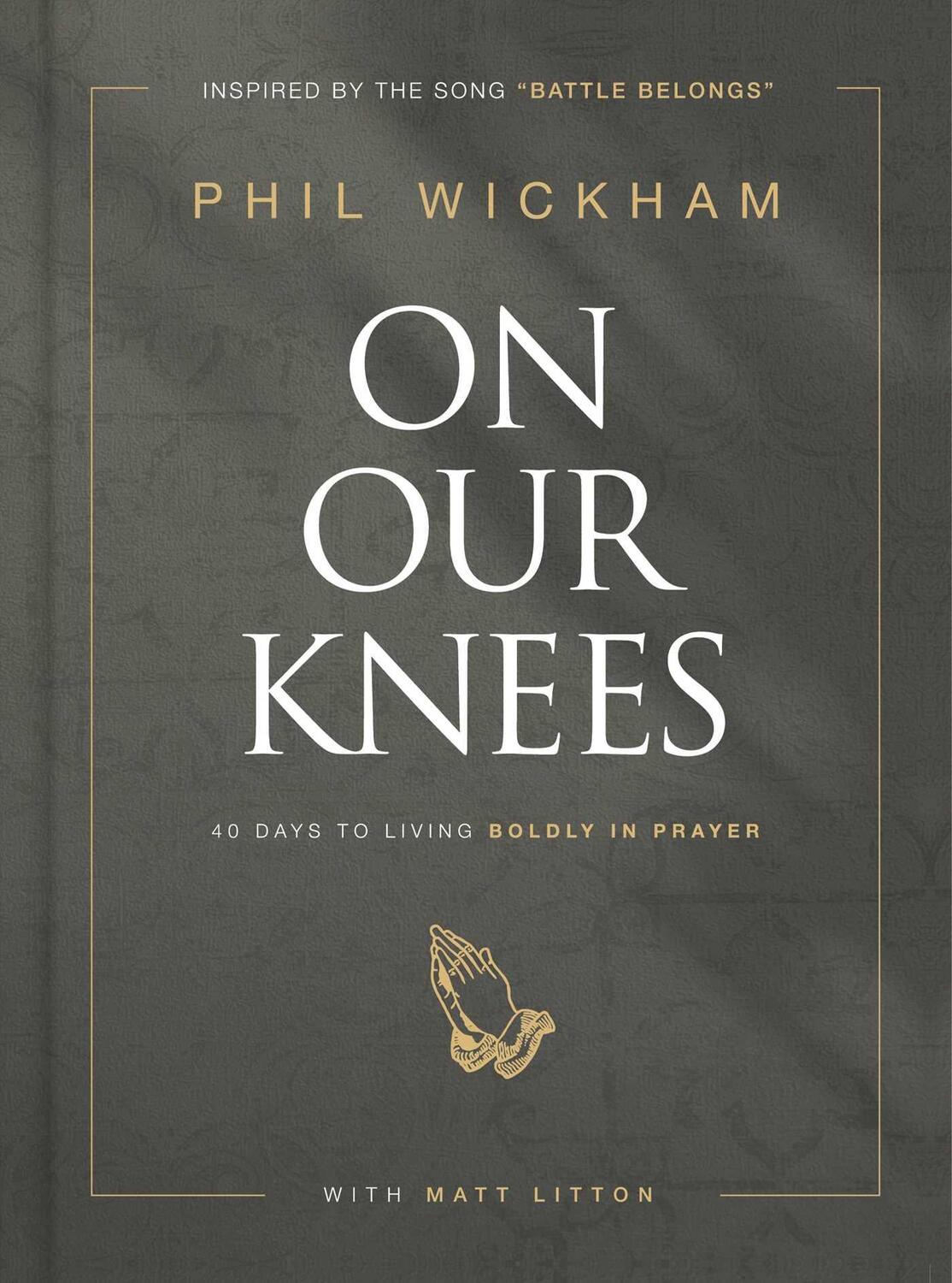 Cover: 9781954201286 | On Our Knees: 40 Days to Living Boldly in Prayer | Phil Wickham | Buch