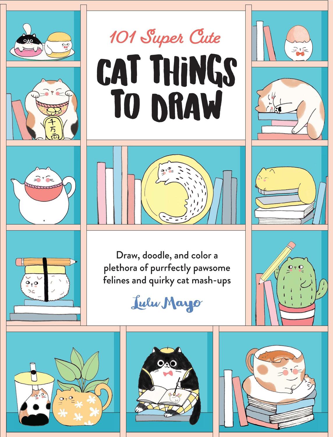 Cover: 9781600589898 | 101 Super Cute Cat Things to Draw | Lulu Mayo | Taschenbuch | Englisch