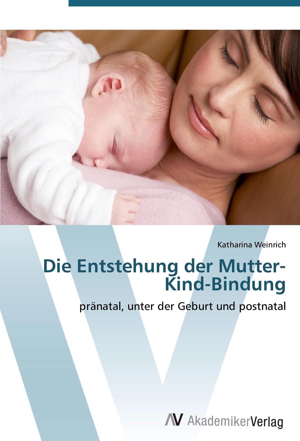 Cover: 9783639433494 | Die Entstehung der Mutter-Kind-Bindung | Katharina Weinrich | Buch