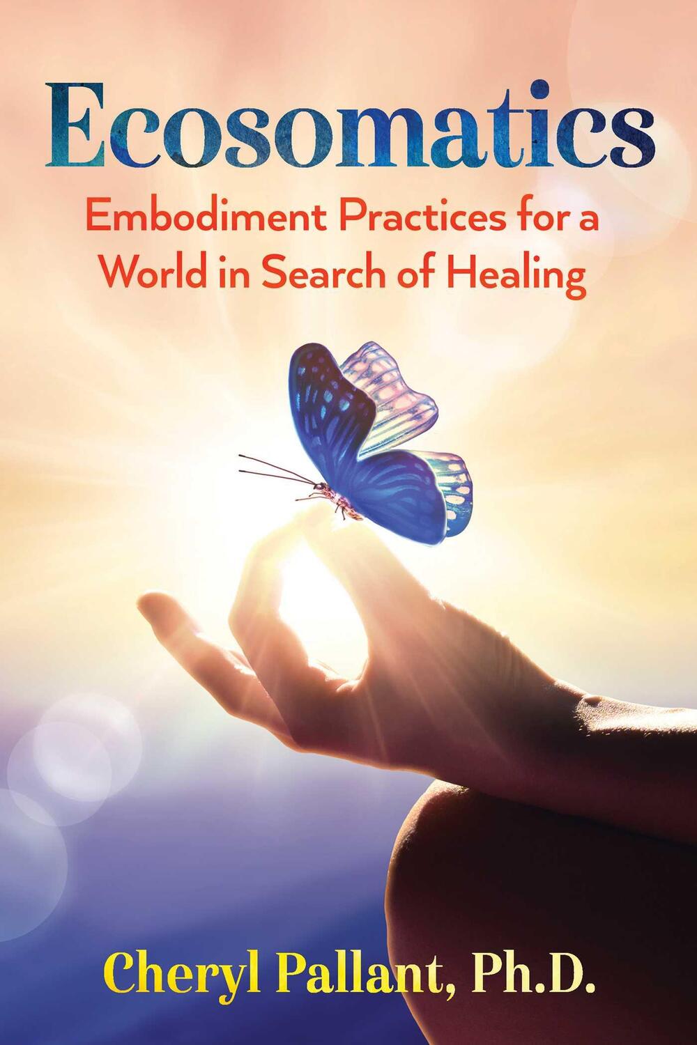 Cover: 9781591434764 | Ecosomatics | Embodiment Practices for a World in Search of Healing