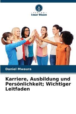 Cover: 9786205746172 | Karriere, Ausbildung und Persönlichkeit; Wichtiger Leitfaden | Mwaura