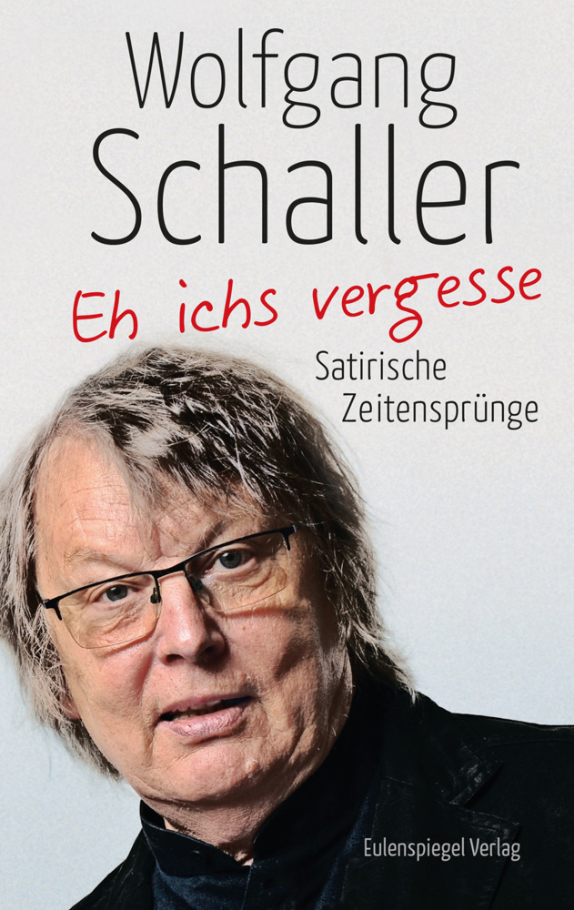 Cover: 9783359011798 | Eh ichs vergesse | Satirische Zeitensprünge | Wolfgang Schaller | Buch