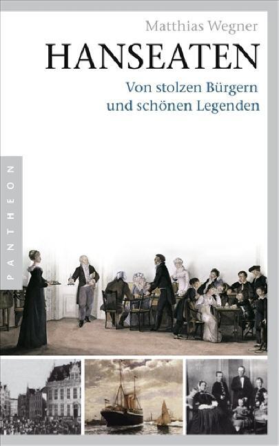 Cover: 9783570550717 | Hanseaten | Von stolzen Bürgern und schönen Legenden | Matthias Wegner