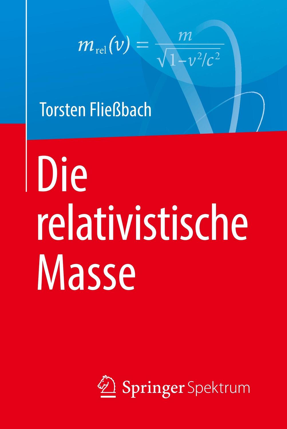 Cover: 9783662580837 | Die relativistische Masse | Torsten Fließbach | Taschenbuch