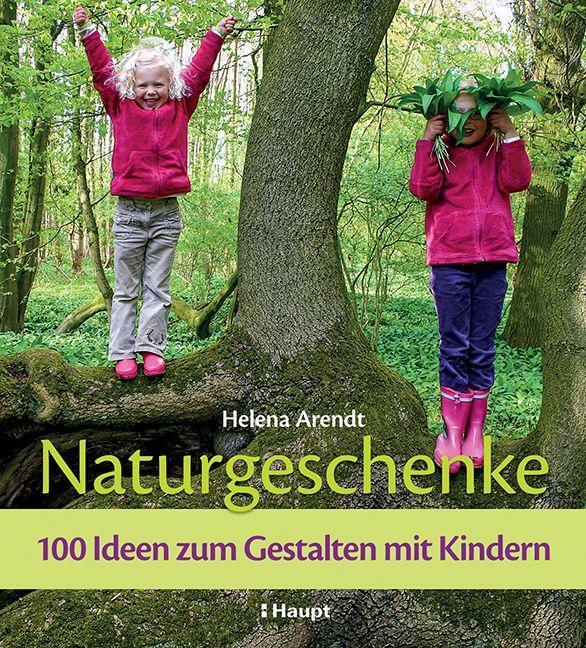 Cover: 9783258602738 | Naturgeschenke | 100 Ideen zum Gestalten mit Kindern | Helena Arendt