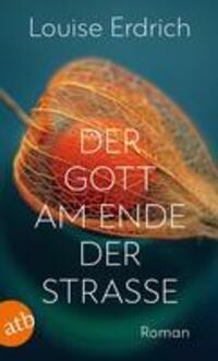 Cover: 9783746638027 | Der Gott am Ende der Straße | Roman | Louise Erdrich | Taschenbuch