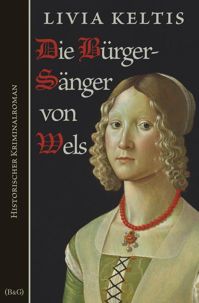Cover: 9783754657058 | Die Bürgersänger von Wels | Historischer Kriminalroman | Livia Keltis