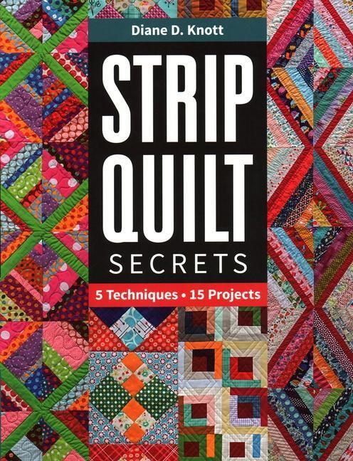 Cover: 9781617457579 | Strip Quilt Secrets | 5 Techniques, 15 Projects | Diane D Knott | Buch