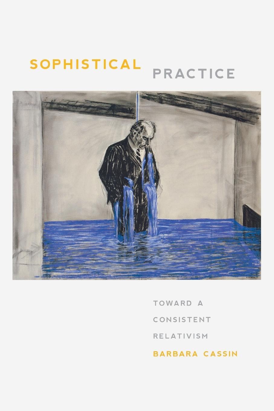 Cover: 9780823256396 | Sophistical Practice | Toward a Consistent Relativism | Barbara Cassin