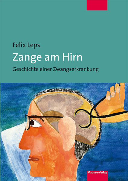 Cover: 9783863211448 | Zange am Hirn | Geschichte einer Zwangserkrankung | Felix Leps | Buch