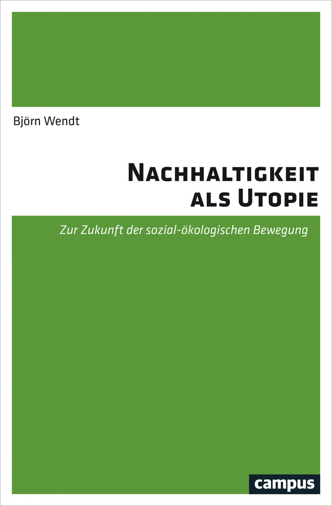 Cover: 9783593509402 | Nachhaltigkeit als Utopie | Björn Wendt | Taschenbuch | 398 S. | 2018