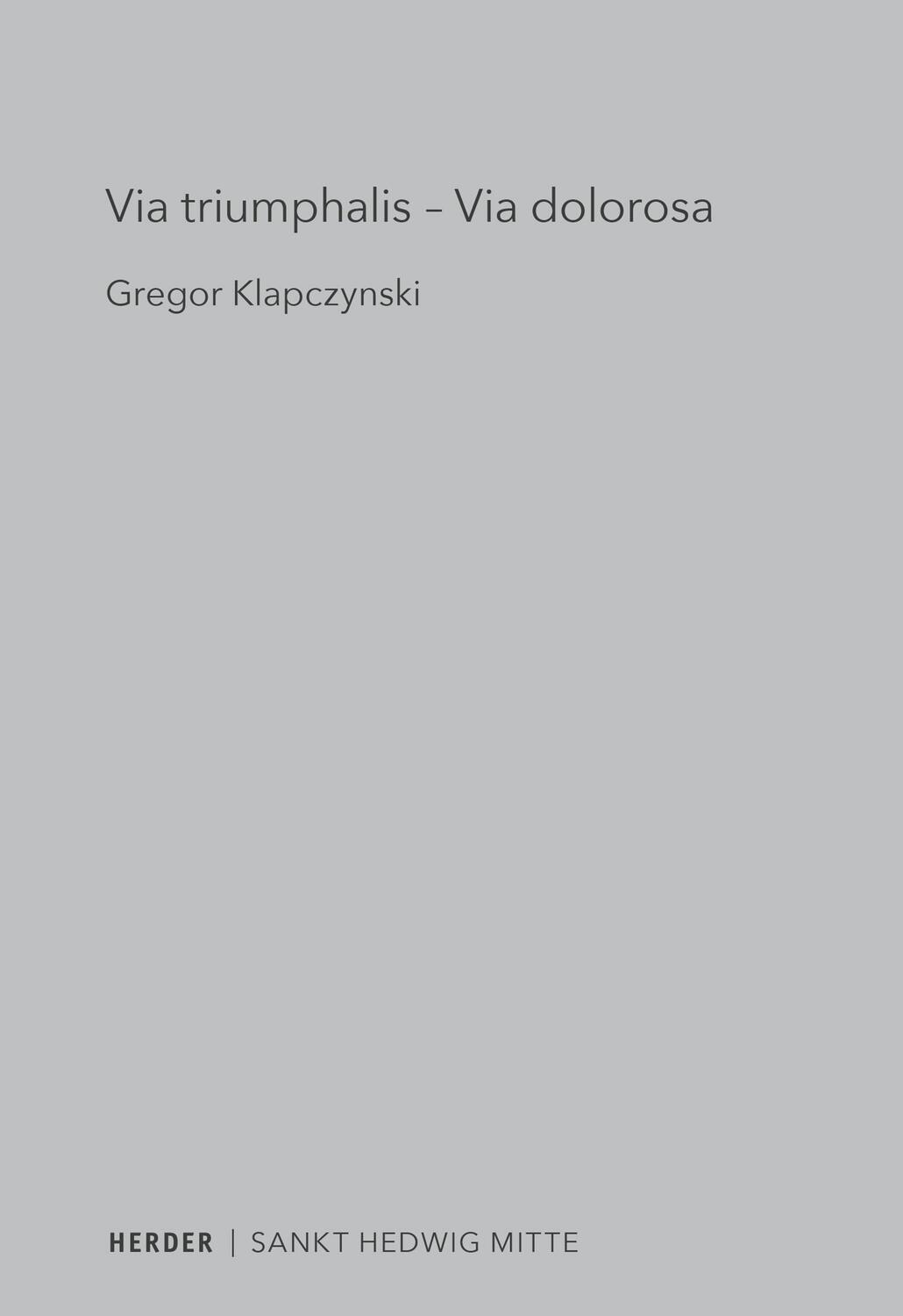 Cover: 9783451389931 | Via triumphalis - Via dolorosa | Gregor Klapczynski | Taschenbuch