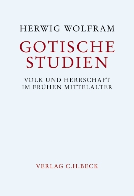 Cover: 9783406529573 | Gotische Studien | Volk und Herrschaft im Frühen Mittelalter | Wolfram