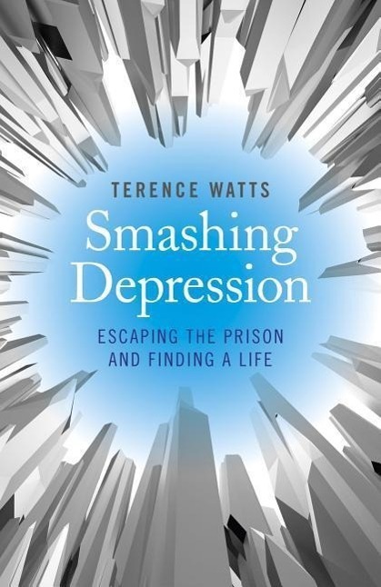 Cover: 9781782796190 | Smashing Depression: Escaping the Prison and Finding a Life | Watts