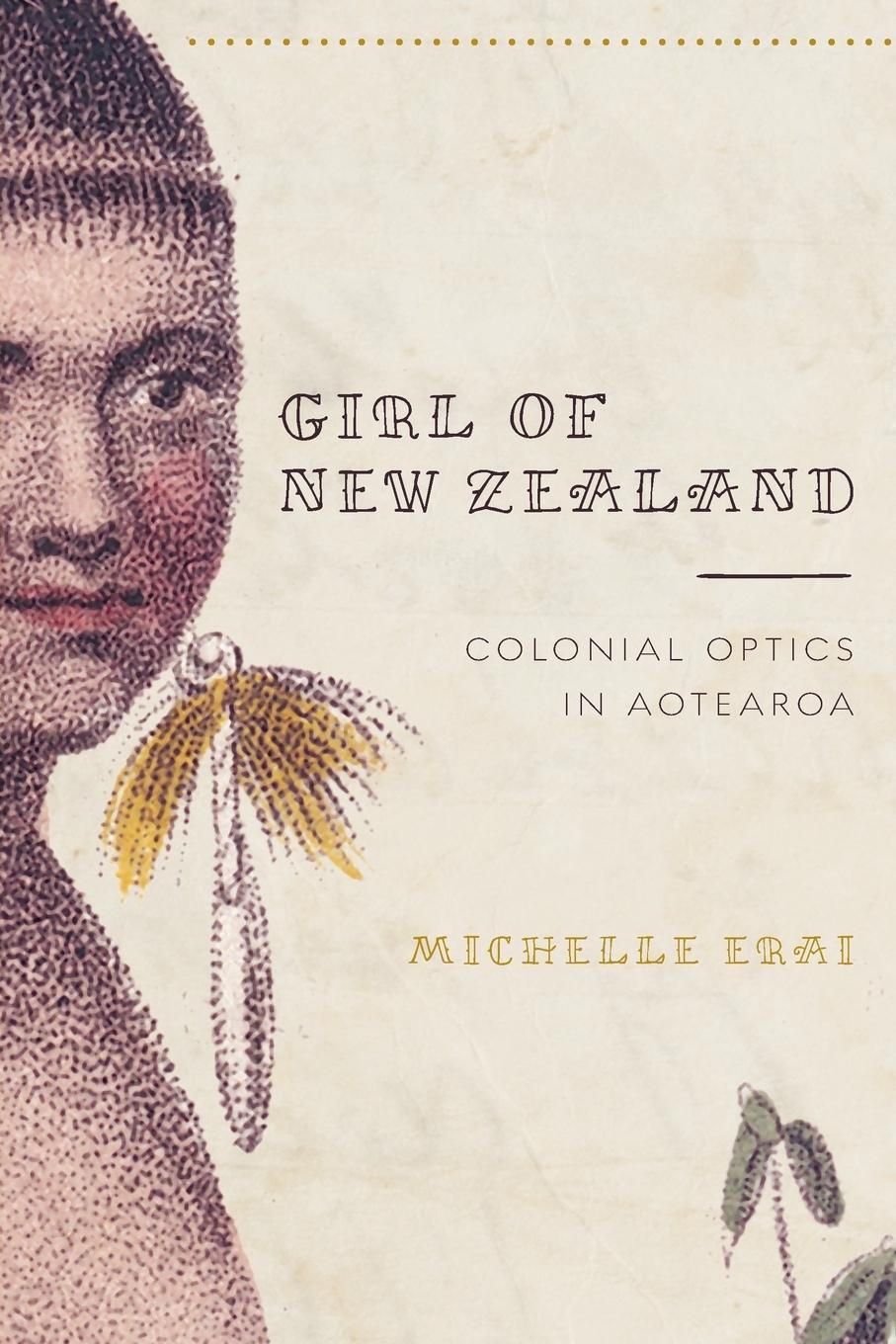 Cover: 9780816537020 | Girl of New Zealand | Colonial Optics in Aotearoa | Michelle Erai