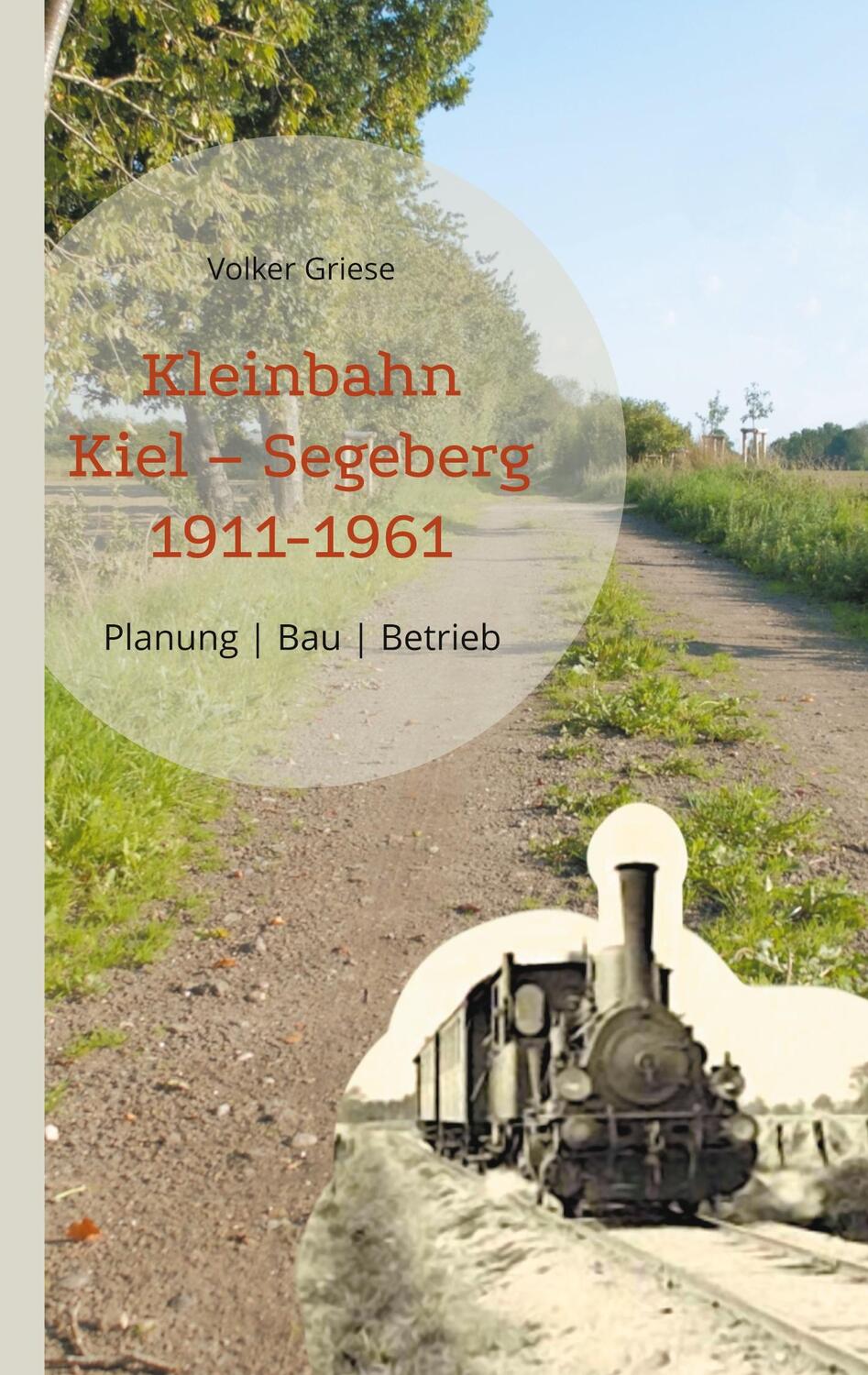 Cover: 9783757852115 | Kleinbahn Kiel Segeberg 1911-1961 | Planung - Bau - Betrieb | Griese
