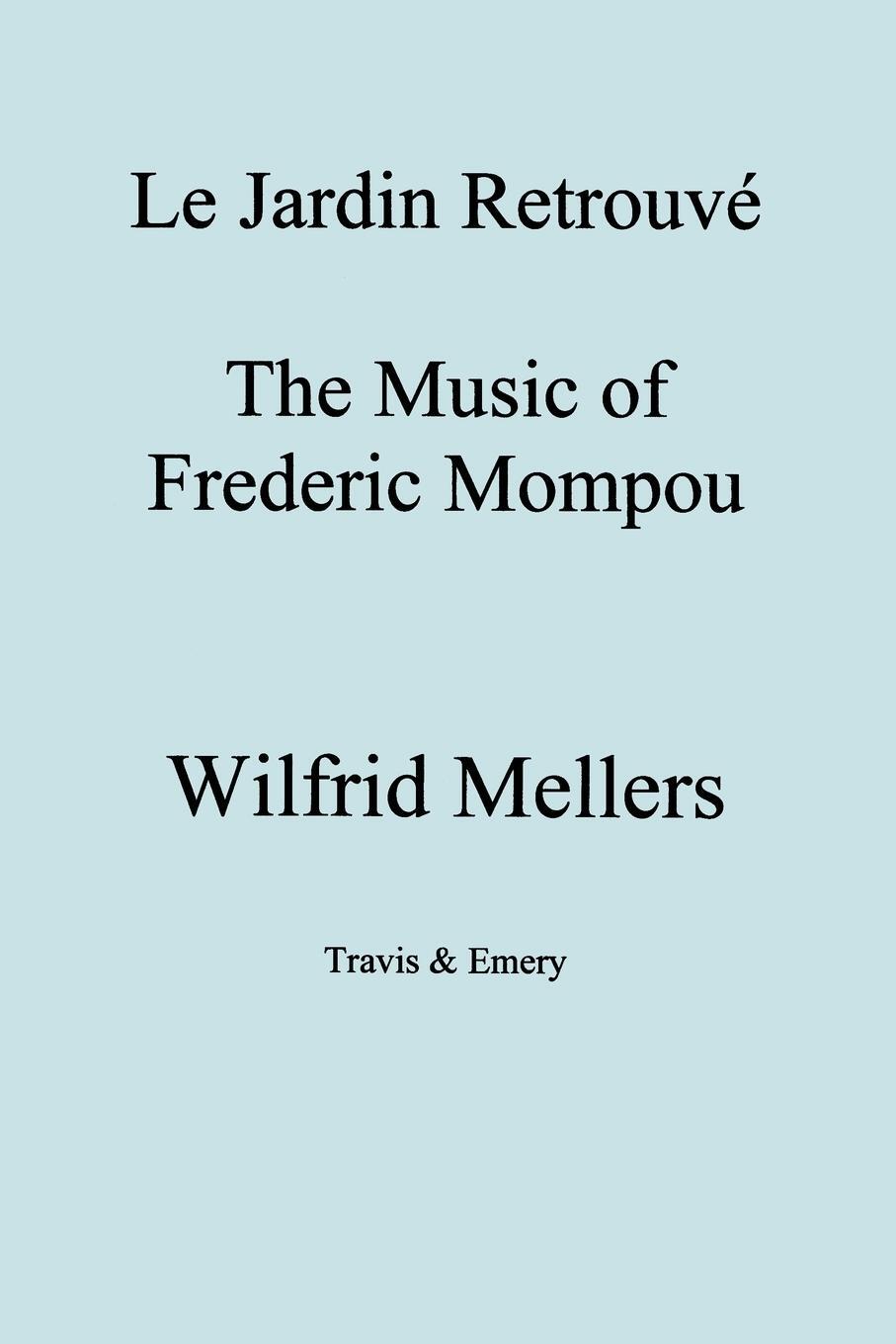 Cover: 9781904331254 | Le Jardin Retrouve. the Music of Frederic Mompou. | Wilfrid Mellers