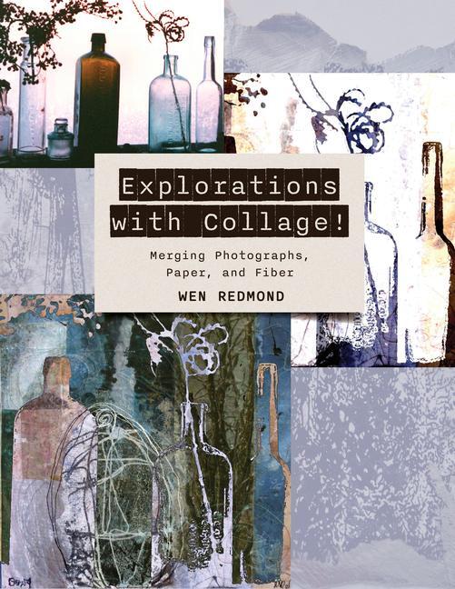 Cover: 9780764367625 | Explorations with Collage! | Merging Photographs, Paper, and Fiber