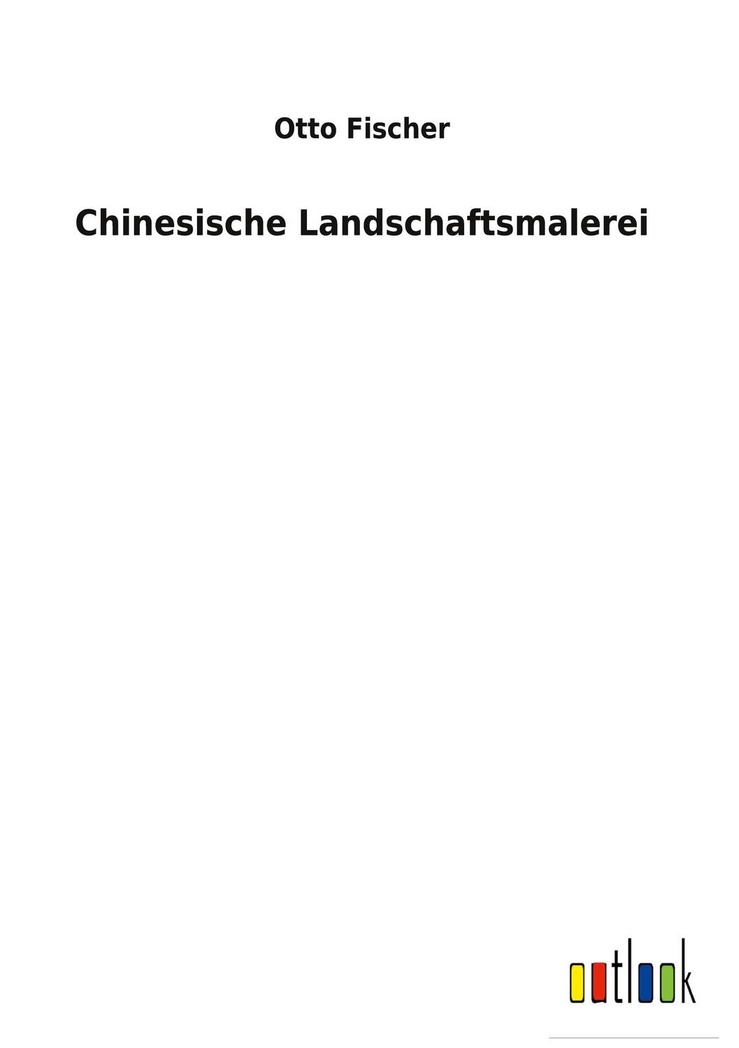 Cover: 9783752470956 | Chinesische Landschaftsmalerei | Otto Fischer | Buch | 228 S. | 2022